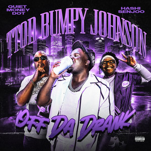 Off Da Drank by TTODBumpy Johnson, Quiet Money Dot, Hashi Senjoo
