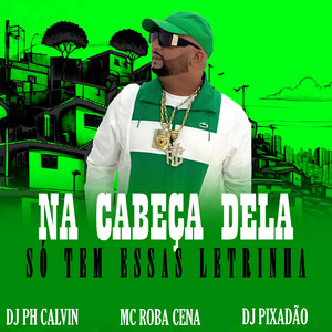 NA CABEÇA DELA SÓ TEM ESSAS LETRINHA
