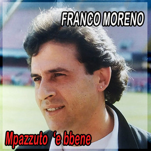 Franco Moreno - 'Mpazzuto 'e bene