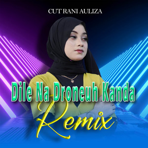 Cut Rani Auliza - Dile Na Droneuh Kanda (Remix)