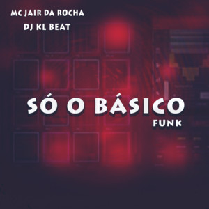Mc Jair da Rocha - Só o Básico Funk (feat. DJ KL Beat)