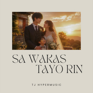 Sa Wakas, Tayo Rin by TJ HyperMusic