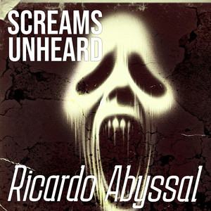 Screams Unheard by Ricardo Abyssal