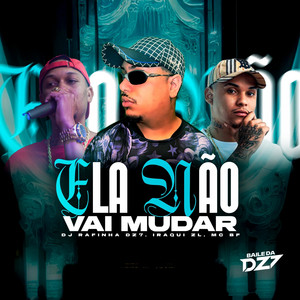 ELA NÃO VAI MUDAR by DJ Rafinha Dz7, MC BF, IRAQUI ZL