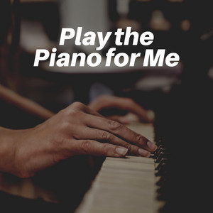 Play the Piano for Me