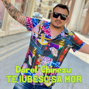Dorel Chinezu - Te iubesc sa mor