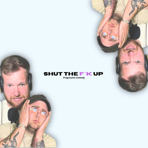 Shut The Fuck Up