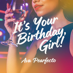 It’s Your Birthday, Girl! by Ava Pearfecto