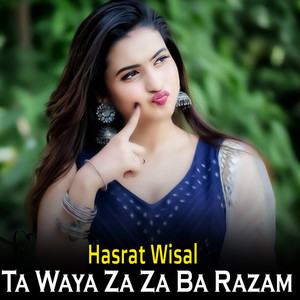 Hasrat Wisal - Ta Waya Za Za Ba Razam
