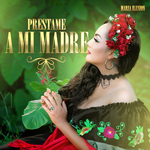 Prestame A Mi Madre by María Ilusíon