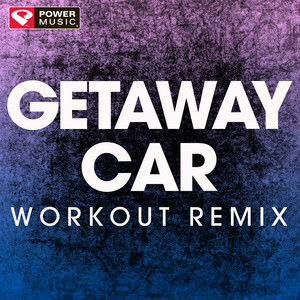 Getaway Car - Workout Remix