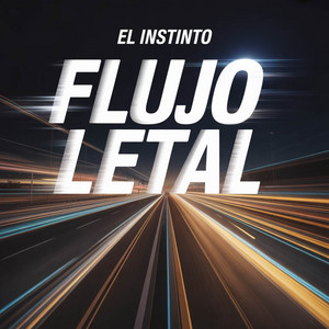 FLUJO LETAL by El Instinto