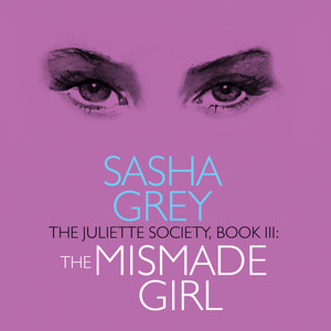 The Mismade Girl - The Juliette Society, Book 3 (Unabridged)