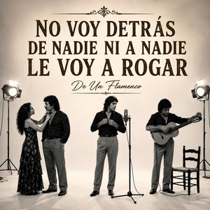 No Voy Detrás De Nadie Ni A Nadie Le Voy A Rogar by De Un Flamenco