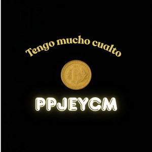 Tengo mucho cualto by PPJEYCM