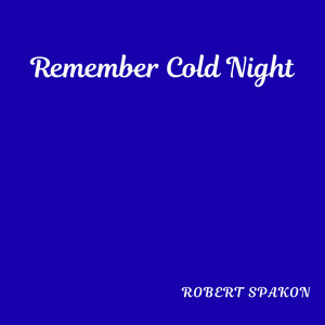 Remember Cold Night by Robert Spakon
