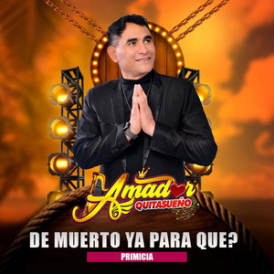 Amador Quitasueño - De Muerto ya para Que?