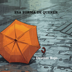 ESA FORMA DE QUERER by Destino Rojo