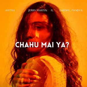 Chahu mai ya ? by Aritra, Jerry Martin, Darshil Pandya