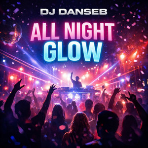 All Night Glow by DJ Danseb