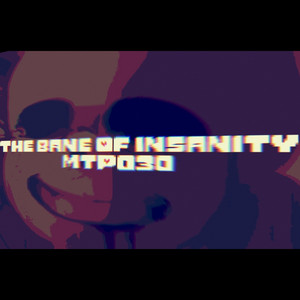 The Bane Of Insanity by MTP030