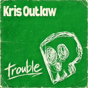 Trouble by Kris Outlaw