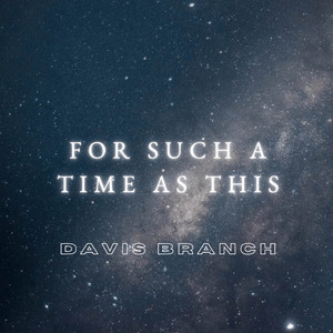 For Such A Time As This by Davis Branch