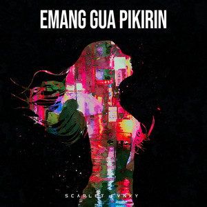 Emang Gua Pikirin by Scarlet Fvnky