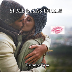 SI ME BESAS DUELE by Rututeo Tym