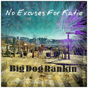 No Excuses For Katie by Big Dog Rankin