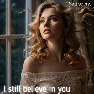 I STILL BELIEVE IN YOU by Yeti salma