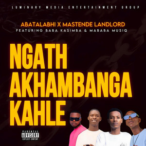 Ngath Akhambanga Kahle (feat. Mababa Musiq & Baba KaSimba)