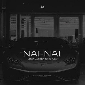 Nai-Nai by Night Motion, BLVCK PUMV