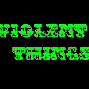 Violent Things by Possumwulf