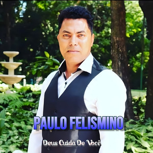 Paulo Felismino - Deus Cuida de Você