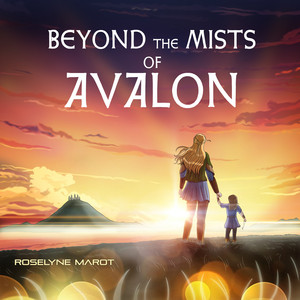 Beyond the Mists of Avalon by Roselyne Marot