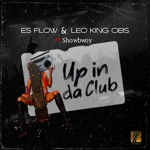 Up in da Club by Es Flow, Leo King OBS, Showbwoy