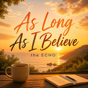 As Long As I Believe by The ECHO