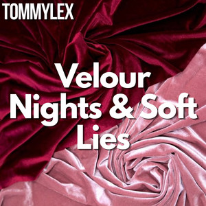 Velour Nights & Soft Lies by TOMMYLEX