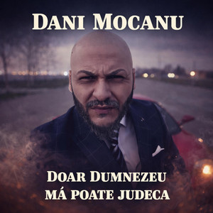 Dani Mocanu - Doar Dumnezeu ma poate judeca