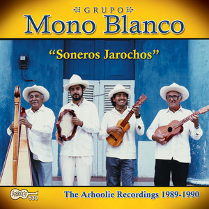 Soneros Jarochos: The Arhoolie Recordings 1989-1990 — Grupo Mono Blanco