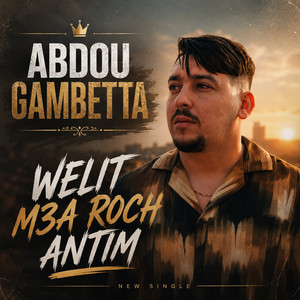 Welit m3a roch antim by Abdou Gambetta