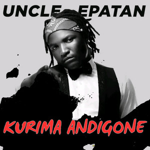 Kurima Andigone by Uncle Epatan