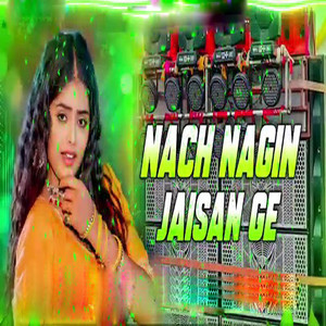 Nach Nagin Jaisan Ge by Raushan Rohi