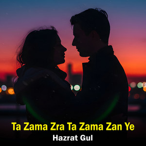 Ta Zama Zra Ta Zama Zan Ye by Hazrat Gul