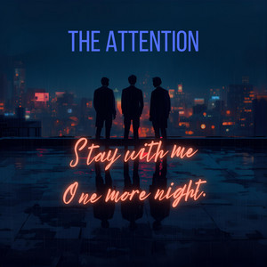 Stay with Me One More Night by The Attention