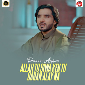 Tanveer Anjum - Allah Tu Siwa Ken Tu Daran Alay Na