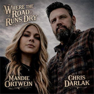 Where the Road Runs Dry by Mandie Ortwein, Chris Darlak