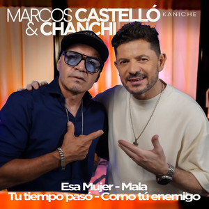 Marcos Castelló Kaniche & Chanchi - Esa mujer / Mala / Tu tiempo pasó / Como tu enemigo