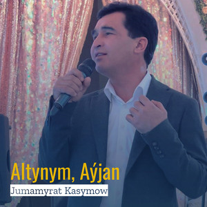 Jumamyrat Kasymow - Altynym, Aýjan